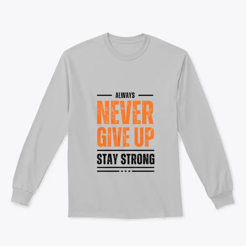 Never Give Up - Classic Long Sleeve Tee