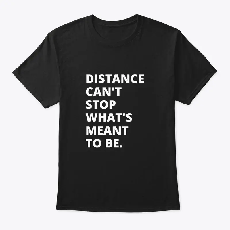 Distance Can't Stop | Inspiring T-Shirt