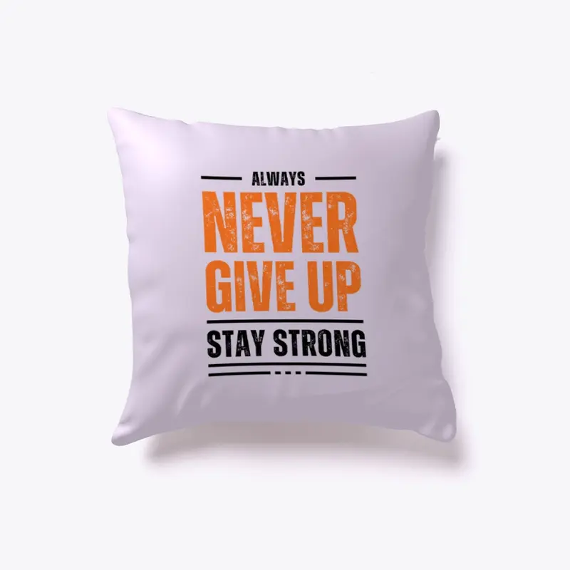 Never Give Up - Indoor Pillow