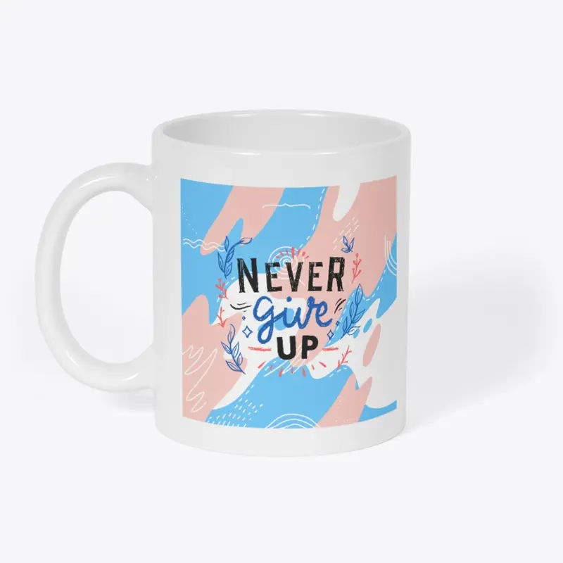 Never Give Up Mug | Motivational Gift