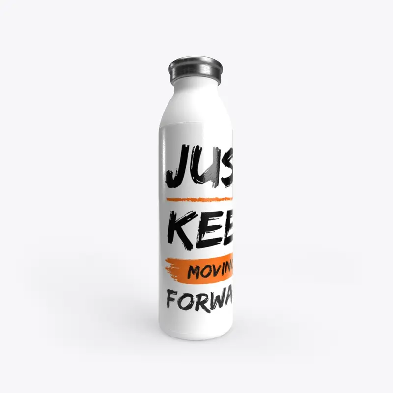 Water Bottle - Just Keep Moving Forward