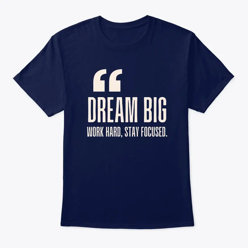 Dream Big | Best Motivational Gift Tee