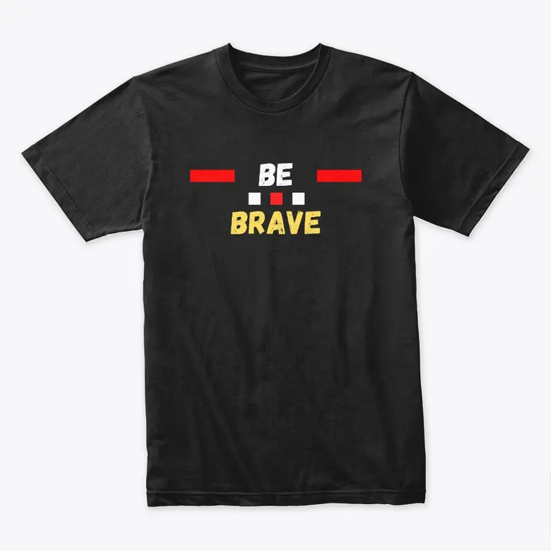 Be Brave | Premium Cotton T-Shirt