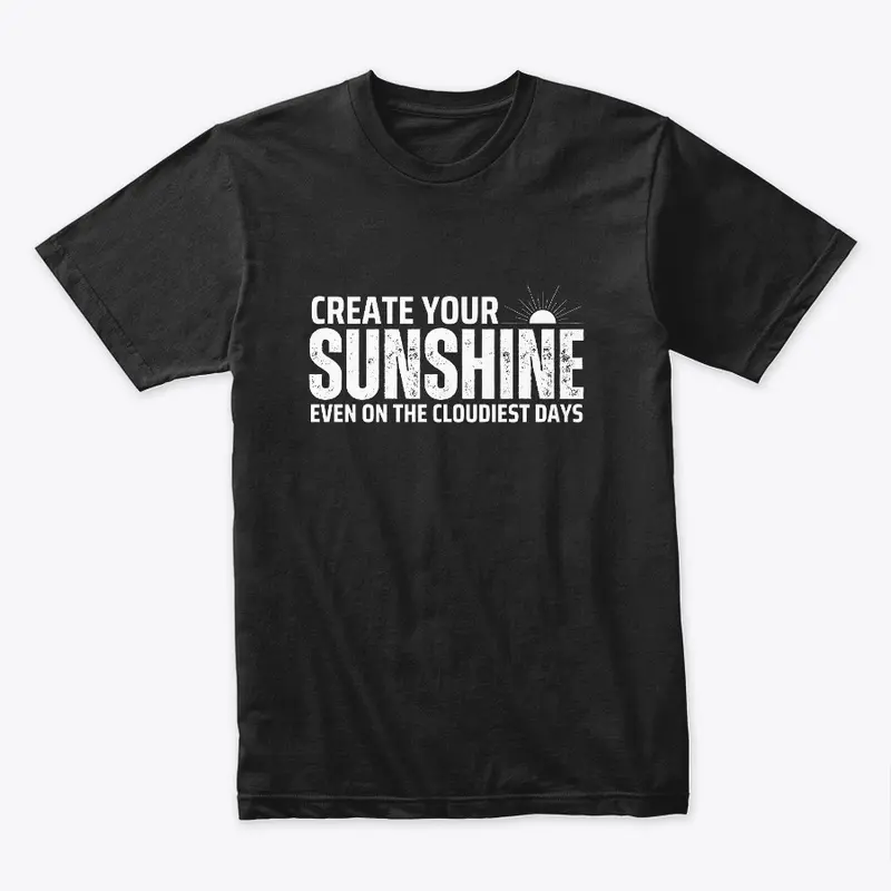 Create Your Sunshine | Motivational Tee