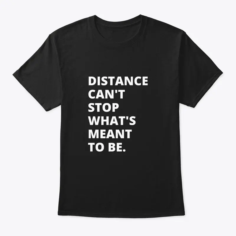 Distance Can't Stop | Inspiring T-Shirt